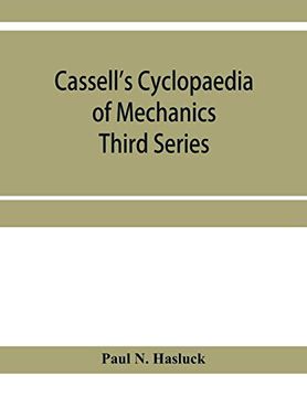 portada Cassell's Cyclopaedia of Mechanics: Containing Receipts, Processes, and Memoranda for Workshop Use, Based on Personal Experience and Expert Knowledge; Third Series 