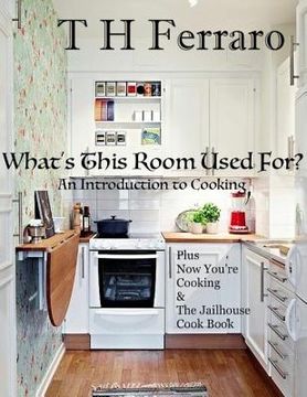 portada What's This Room Used For?: An Introduction to Cooking for the Beginner (en Inglés)