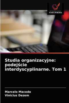 portada Studia organizacyjne: podejście interdyscyplinarne. Tom 1 (in Polaco)