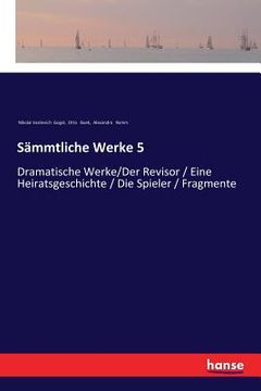 portada Sämmtliche Werke 5: Dramatische Werke/Der Revisor / Eine Heiratsgeschichte / Die Spieler / Fragmente (en Alemán)
