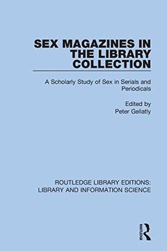 portada Sex Magazines in the Library Collection: A Scholarly Study of sex in Serials and Periodicals (Routledge Library Editions: Library and Information Science) (in English)