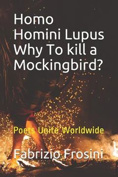 portada Homo Homini Lupus. Why To kill a Mockingbird?: Poets Unite Worldwide (in English)