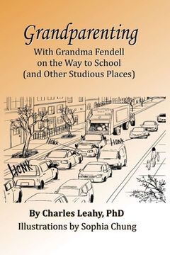 portada Grandparenting: With Grandma Fendell on the Way to School (and Other Studious Places) (en Inglés)