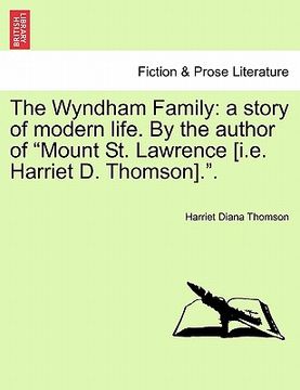 portada the wyndham family: a story of modern life. by the author of "mount st. lawrence [i.e. harriet d. thomson].."