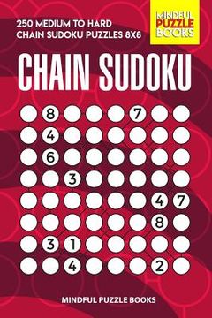 portada Chain Sudoku: 250 Medium to Hard Chain Sudoku Puzzles 8x8 (en Inglés)