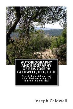 portada Autobiography and Biography of Rev. Joseph Caldwell, D.D., L.L.D.: First President of the University of North Carolina (en Inglés)