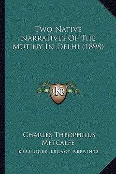 portada two native narratives of the mutiny in delhi (1898) (en Inglés)