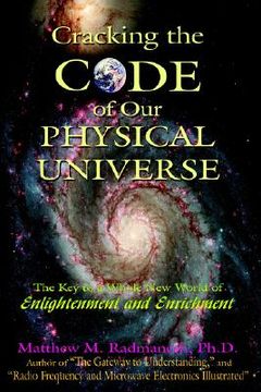portada cracking the code of our physical universe: the key to a world of enlightenment and enrichment