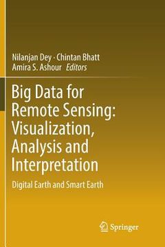 portada Big Data for Remote Sensing: Visualization, Analysis and Interpretation: Digital Earth and Smart Earth (en Inglés)