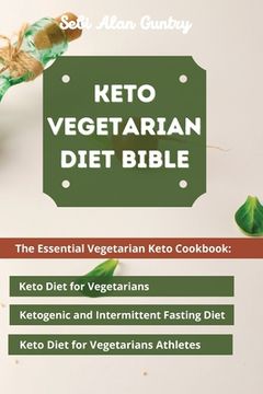 portada Keto Vegetarian Diet Bible: The Essential Vegetarian Keto Cookbook: Keto Diet for Vegetarians, Ketogenic and Intermittent Fasting Diet, Keto Diet (in English)