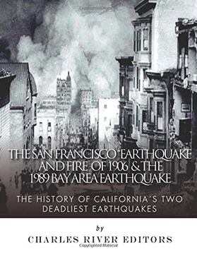 portada The San Francisco Earthquake and Fire of 1906 & the 1989 Bay Area Earthquake: The History of California's Two Deadliest Earthquakes