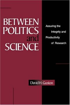 portada Between Politics and Science: Assuring the Integrity and Productivity of Reseach (in English)