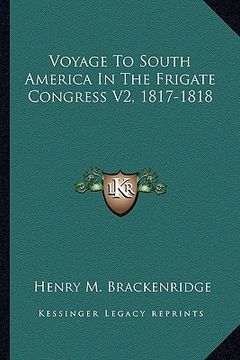 portada voyage to south america in the frigate congress v2, 1817-1818 (en Inglés)