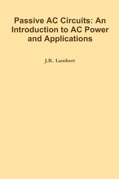 portada Passive AC Circuits: An Introduction to AC Power and Applications (en Inglés)