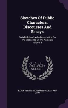 portada Sketches Of Public Characters, Discourses And Essays: To Which Is Added A Dissertation On The Eloquence Of The Ancients, Volume 1