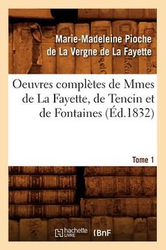 portada Oeuvres Complètes de Mmes de la Fayette, de Tencin Et de Fontaines. Tome 1 (Éd.1832) (in French)