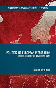 portada Politicizing European Integration: Struggling with the Awakening Giant (Challenges to Democracy in the 21st Century)