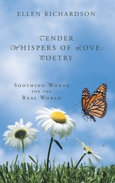 portada Tender Whispers of Love: Poetry: Soothing Words for the Real World (en Inglés)