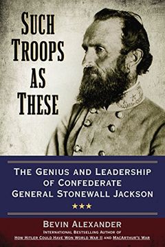 portada Such Troops as These: The Genius and Leadership of Confederate General Stonewall Jackson 