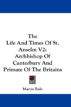 portada the life and times of st. anselm v2: archbishop of canterbury and primate of the britains (in English)