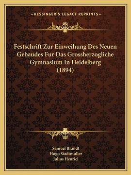 portada Festschrift Zur Einweihung Des Neuen Gebaudes Fur Das Grossherzogliche Gymnasium In Heidelberg (1894) (in German)