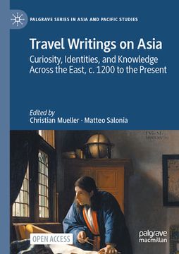portada Travel Writings on Asia: Curiosity, Identities, and Knowledge Across the East, c. 1200 to the Present (in English)
