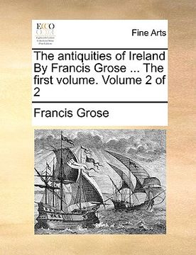 portada the antiquities of ireland by francis grose ... the first volume. volume 2 of 2 (in English)