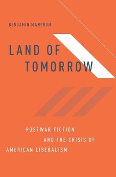 portada Land of Tomorrow: Postwar Fiction and the Crisis of American Liberalism (en Inglés)