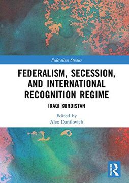 portada Federalism, Secession, and International Recognition Regime: Iraqi Kurdistan (in English)