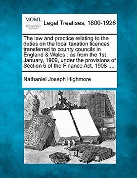 portada the law and practice relating to the duties on the local taxation licences transferred to county councils in england & wales: as from the 1st january, (en Inglés)