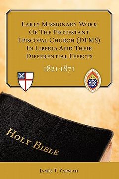 portada early missionary work of the protestant episcopal church (dfms) in liberia and their differential effects 1821 - 1871 (en Inglés)