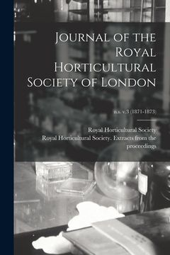 portada Journal of the Royal Horticultural Society of London; n.s. v.3 (1871-1873) (en Inglés)