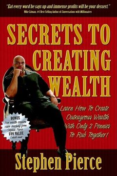 portada Secrets to Creating Wealth: Learn how to Create Outrageous Wealth With Only two Pennies to rub Together (in English)