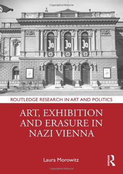 portada Art, Exhibition and Erasure in Nazi Vienna (Routledge Research in art and Politics) (en Inglés)