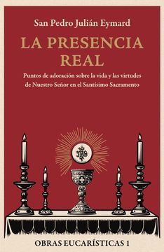 portada La presencia real. Puntos de adoración sobre la vida y las virtudes de Nuestro Señor en el Santísimo Sacramento