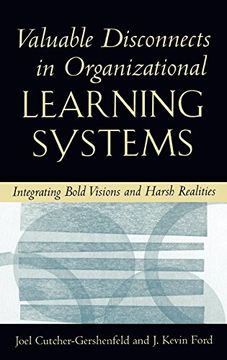 portada Valuable Disconnects in Organizational Learning Systems: Integrating Bold Visions and Harsh Realities (Industrial and Organizational Psychology Series) (en Inglés)