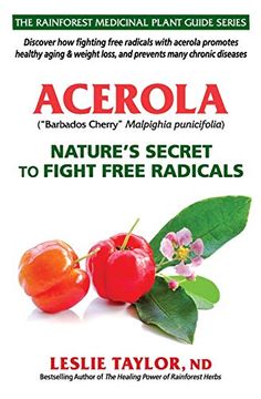 portada Acerola: Nature’S Secret to Fight Free Radicals (The Rainforest Medicinal Plant Guide Series) (en Inglés)