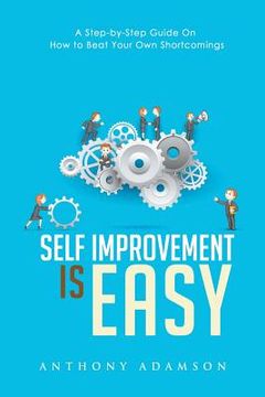 portada Self Improvement is Easy: A Step-by-Step Guide On How to Beat Your Own Shortcomings (in English)