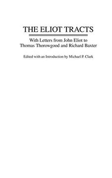 portada The Eliot Tracts: With Letters From John Eliot to Thomas Thorowgood and Richard Baxter (Contributions in American History) 