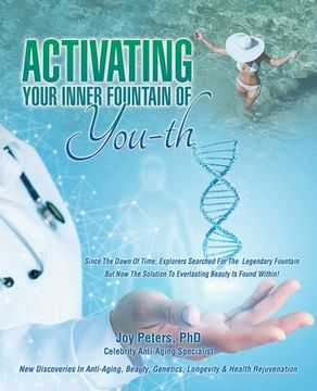 portada Activating Your Inner Fountain of You-Th: New Discoveries in Anti-Aging, Beauty, Genetics, Longevity & Health Rejuvenation (in English)