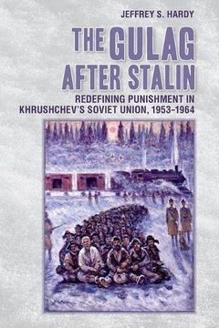 portada The Gulag After Stalin: Redefining Punishment in Khrushchev's Soviet Union, 1953-1964 (in English)