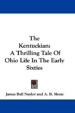 portada the kentuckian: a thrilling tale of ohio life in the early sixties (en Inglés)