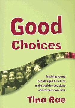 portada Good Choices: Teaching Young People Aged 8 to 11 to Make Positive Decisions about Their Own Lives [With CDROM] (in English)