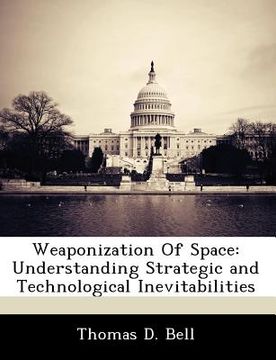 portada weaponization of space: understanding strategic and technological inevitabilities (en Inglés)