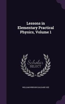 portada Lessons in Elementary Practical Physics, Volume 1