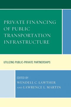 portada Private Financing of Public Transportation Infrastructure: Utilizing Public-Private Partnerships (in English)