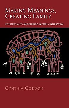 portada Making Meanings, Creating Family: Intertextuality and Framing in Family Interaction (in English)