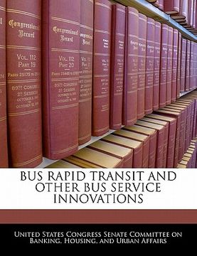 portada bus rapid transit and other bus service innovations (en Inglés)