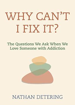 portada Why Can't i fix It? The Questions we ask When we Love Someone With Addiction (en Inglés)
