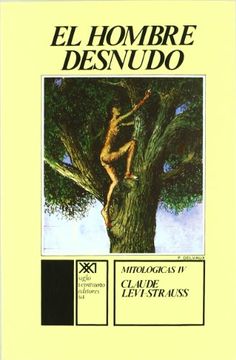 portada Mitológicas iv. El Hombre Desnudo (Antropología) (in Spanish)